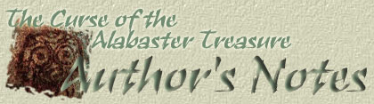 The Curse of the Alabaster Treasure - Author's Notes