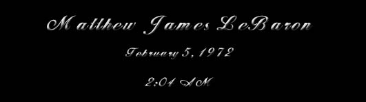 Matthew James LeBaron, February 5, 1972, 2:04 a.m.