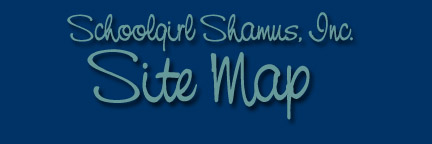 Schoolgirl Shamus, Inc. Site Map