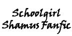 Schoolgirl Shamus FanFic
